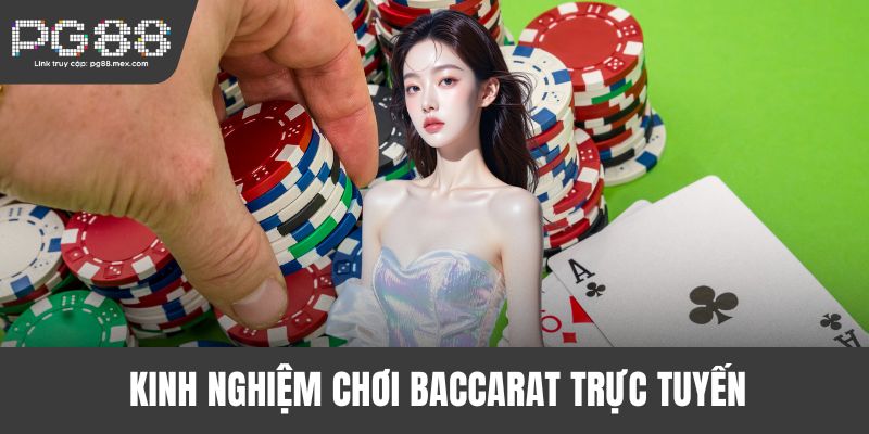 Kinh nghiệm chơi Baccarat trực tuyến hay từ nhiều cao thủ