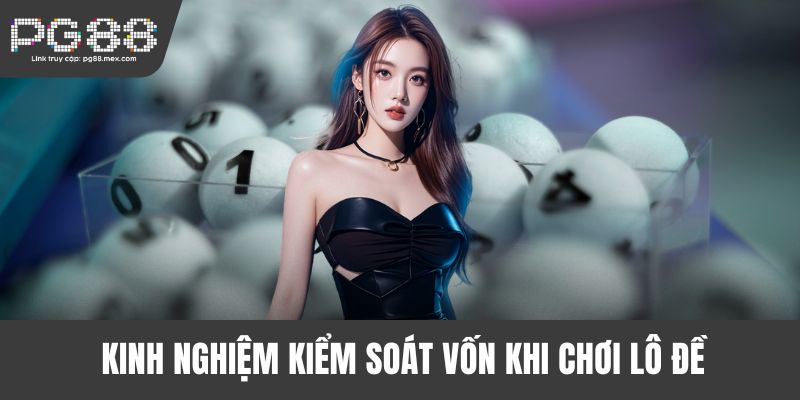 Kinh nghiệm kiểm soát vốn khi chơi lô đề