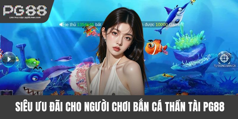 Siêu ưu đãi cho người chơi bắn cá Thần Tài PG88