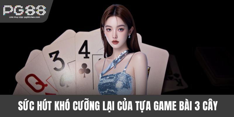 Sức hút khó cưỡng lại của tựa game bài 3 cây