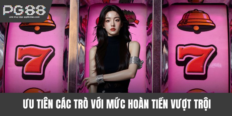 Ưu tiên các trò với mức hoàn tiền vượt trội